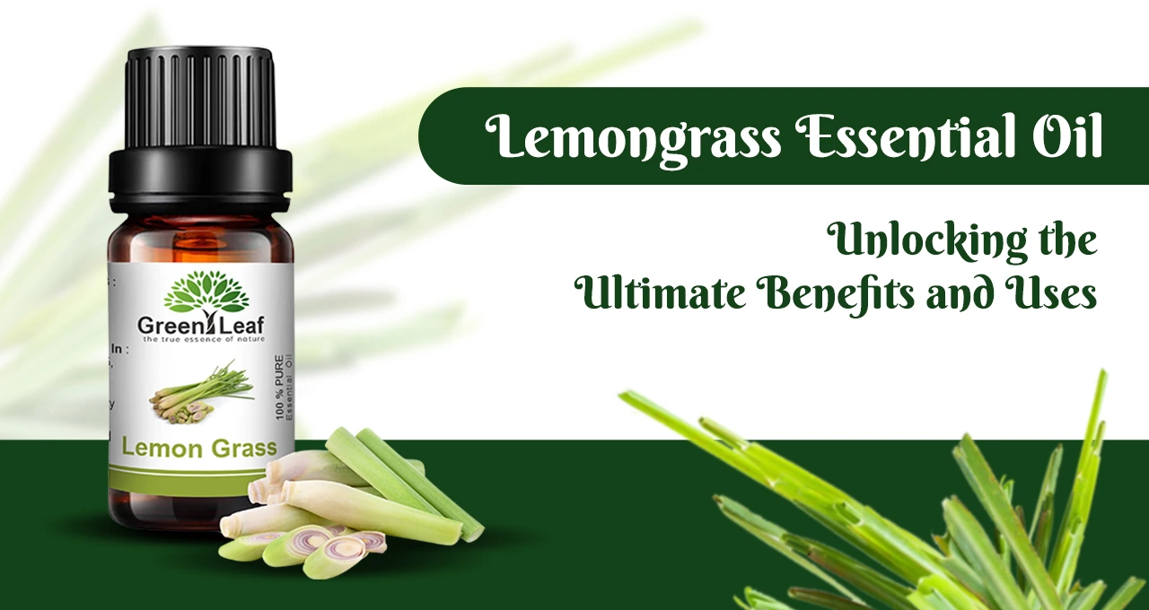 Lemongrass Essential Oil Unlocking the Ultimate Benefits and Uses